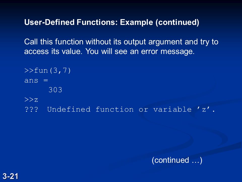 User-Defined Functions: Example (continued) Call this function without its output argument and try to access its value.