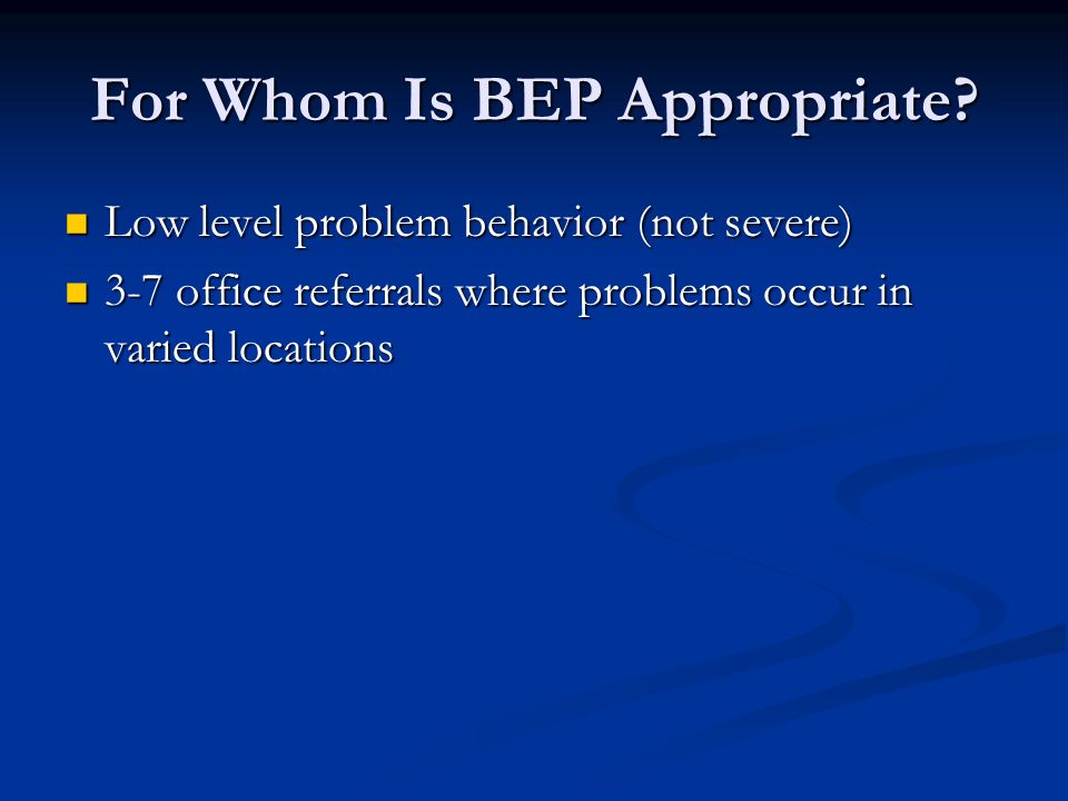 For Whom Is BEP Appropriate.