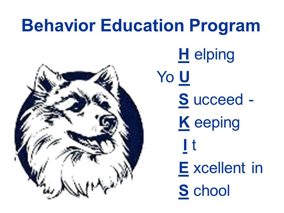 Behavior Education Program H elping Yo U S ucceed - K eeping I t E xcellent in S chool