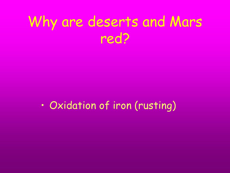 Why are deserts and Mars red Oxidation of iron (rusting)