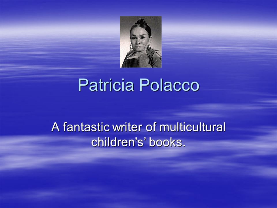 Patricia Polacco A fantastic writer of multicultural children s’ books.