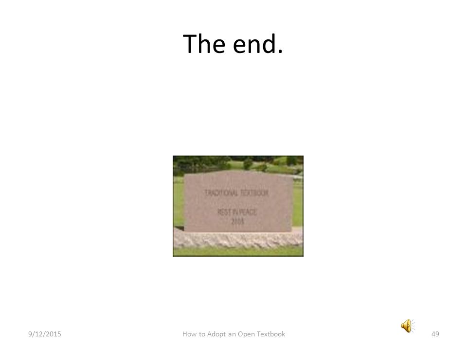 The end. 9/12/2015How to Adopt an Open Textbook49