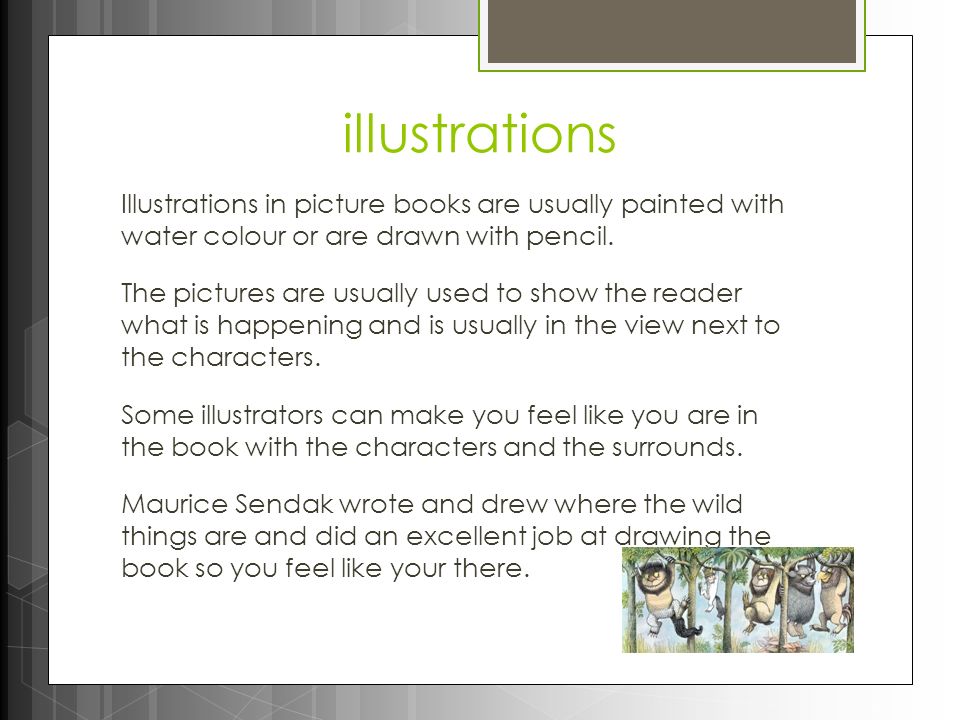 illustrations Illustrations in picture books are usually painted with water colour or are drawn with pencil.