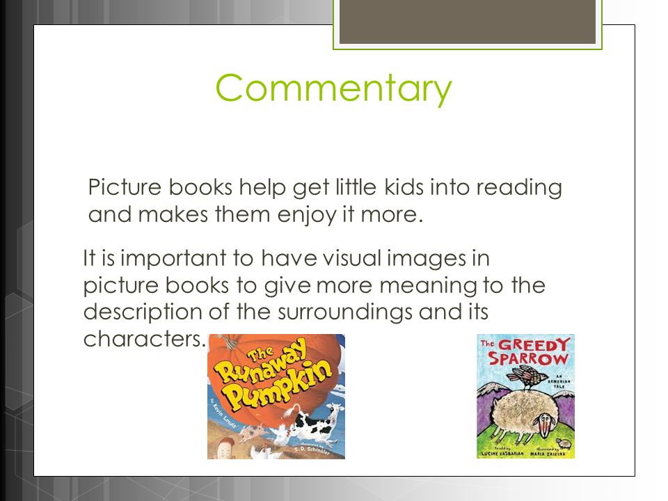 Commentary Picture books help get little kids into reading and makes them enjoy it more.