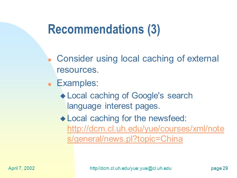 April 7, 2002http//dcm.cl.uh.edu/yue; 29 Recommendations (3) n Consider using local caching of external resources.