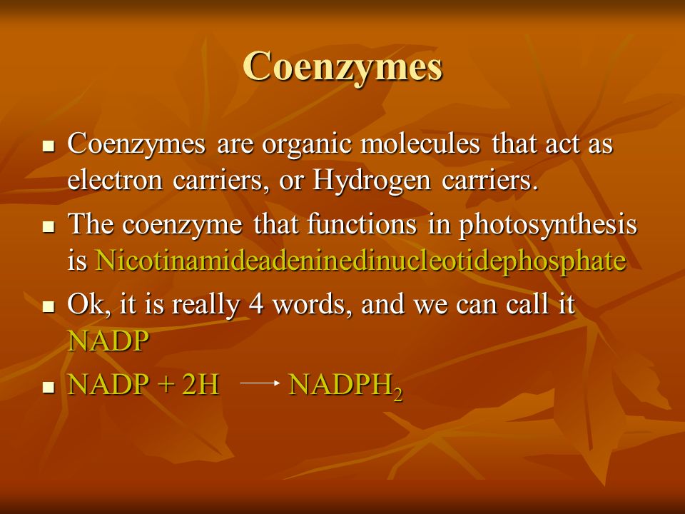 Coenzymes Coenzymes are organic molecules that act as electron carriers, or Hydrogen carriers.