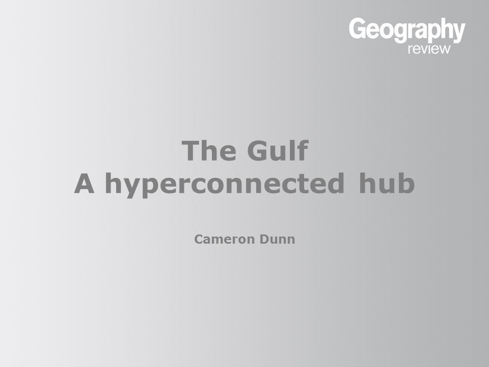The Gulf A hyperconnected hub Cameron Dunn