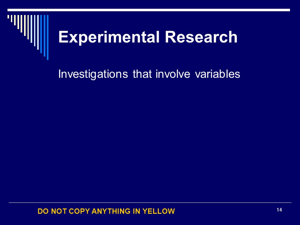 DO NOT COPY ANYTHING IN YELLOW 14 Experimental Research Investigations that involve variables