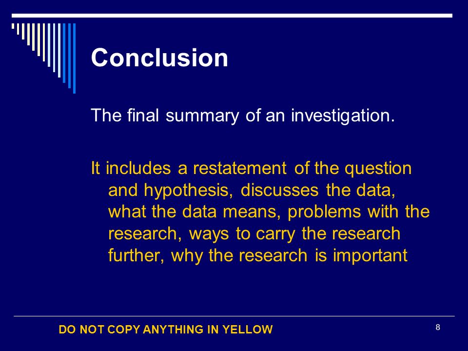 DO NOT COPY ANYTHING IN YELLOW 8 Conclusion The final summary of an investigation.