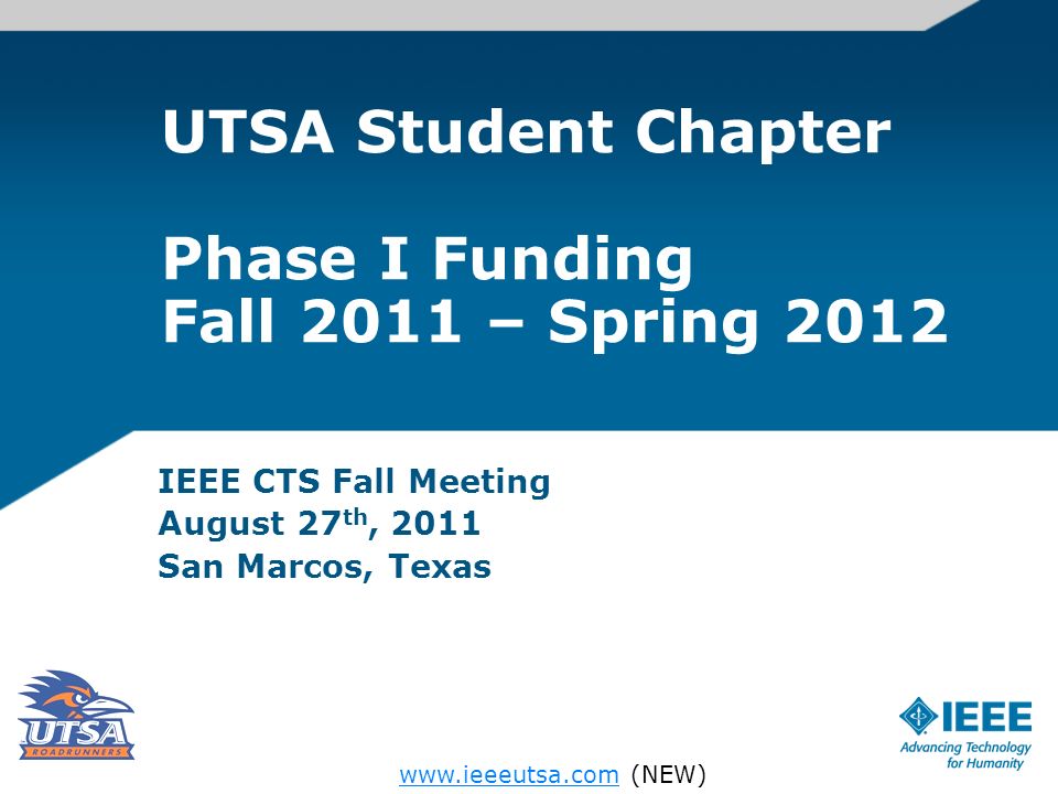 UTSA Student Chapter Phase I Funding Fall 2011 – Spring 2012 IEEE CTS Fall Meeting August 27 th, 2011 San Marcos, Texas   (NEW)