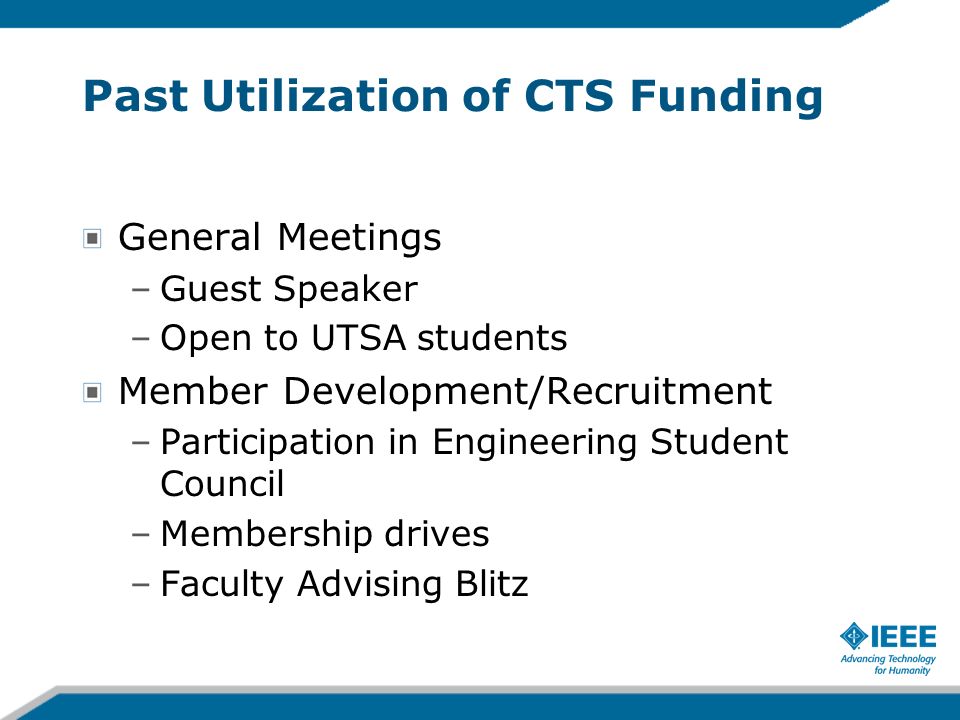 Past Utilization of CTS Funding General Meetings –Guest Speaker –Open to UTSA students Member Development/Recruitment –Participation in Engineering Student Council –Membership drives –Faculty Advising Blitz