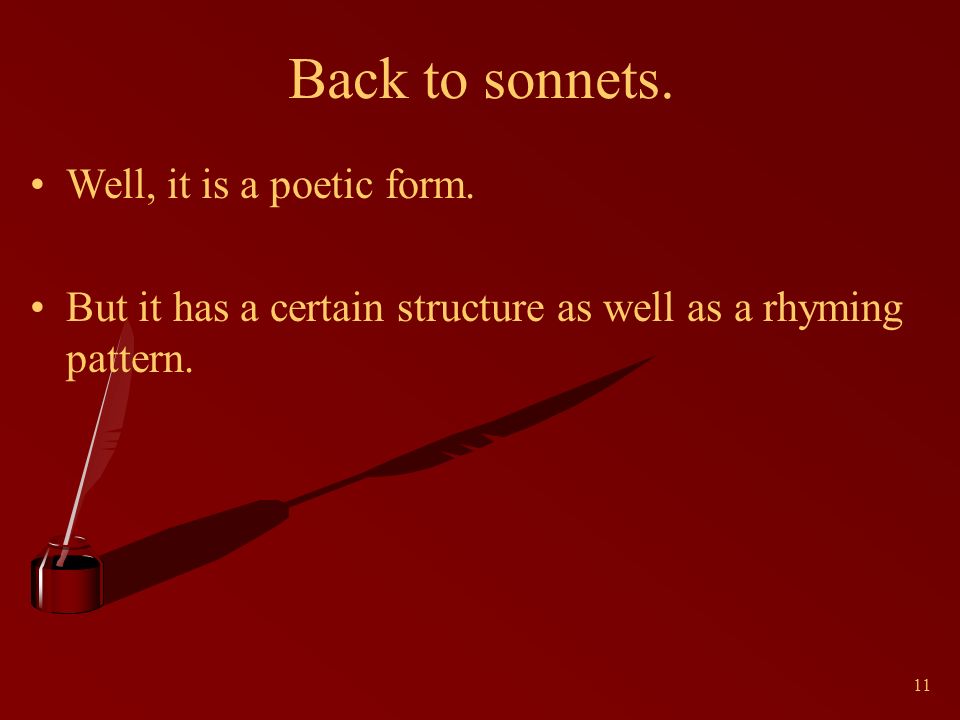 11 Back to sonnets. Well, it is a poetic form.