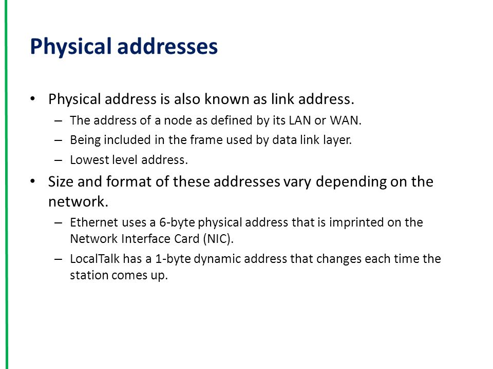 Physical addresses Physical address is also known as link address.