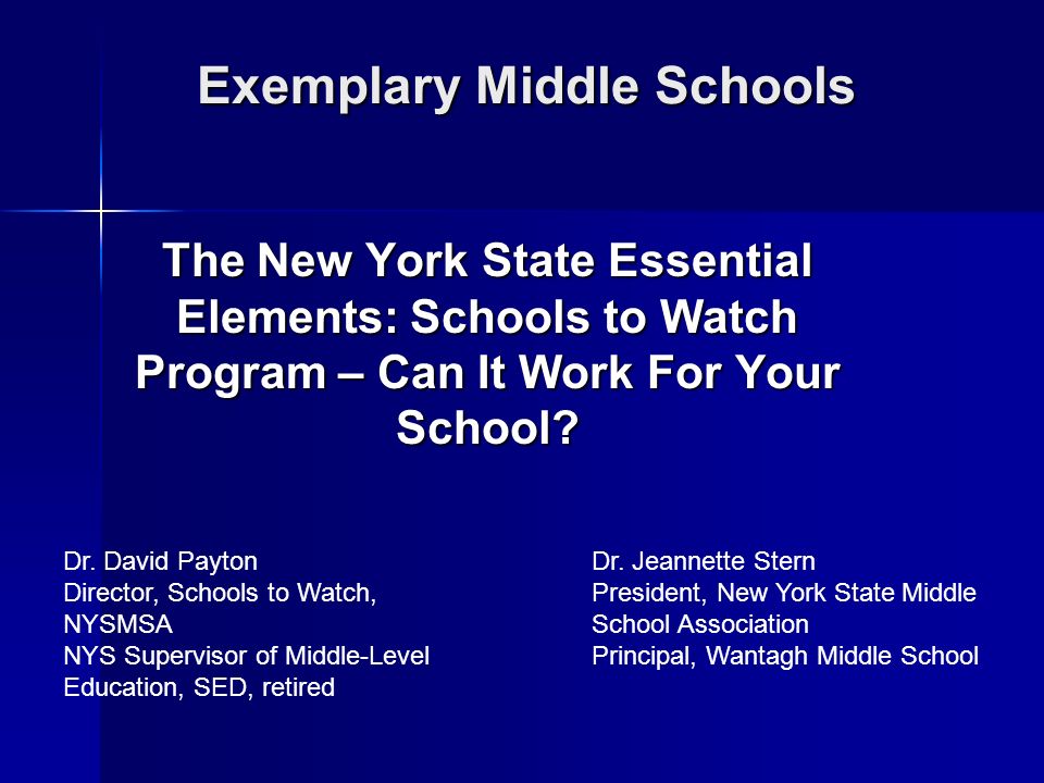 Exemplary Middle Schools The New York State Essential Elements: Schools to Watch Program – Can It Work For Your School.