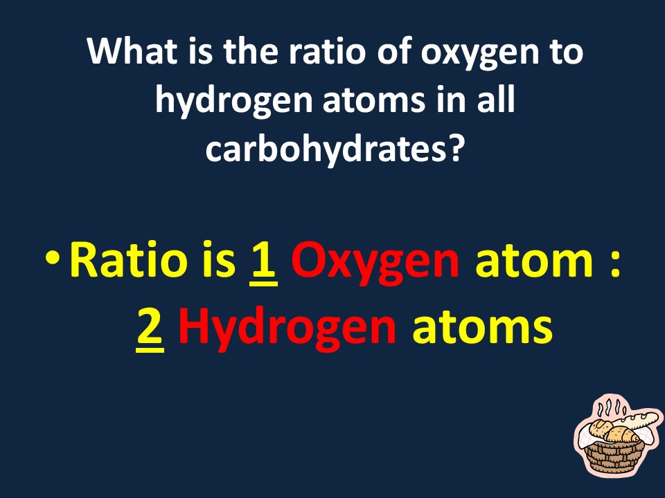 What is the ratio of oxygen to hydrogen atoms in all carbohydrates.
