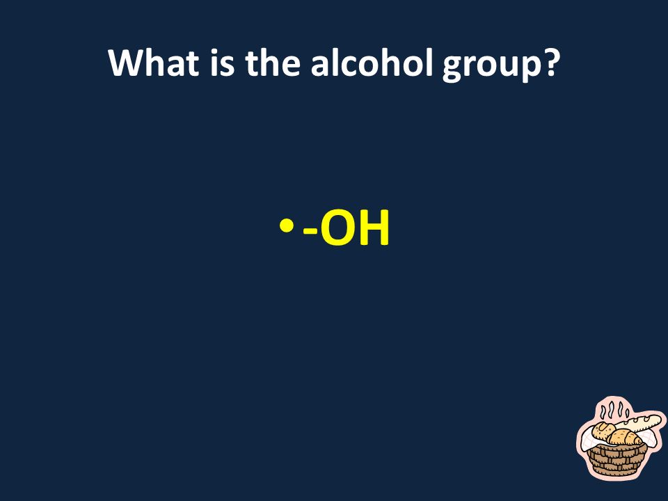 What is the alcohol group -OH