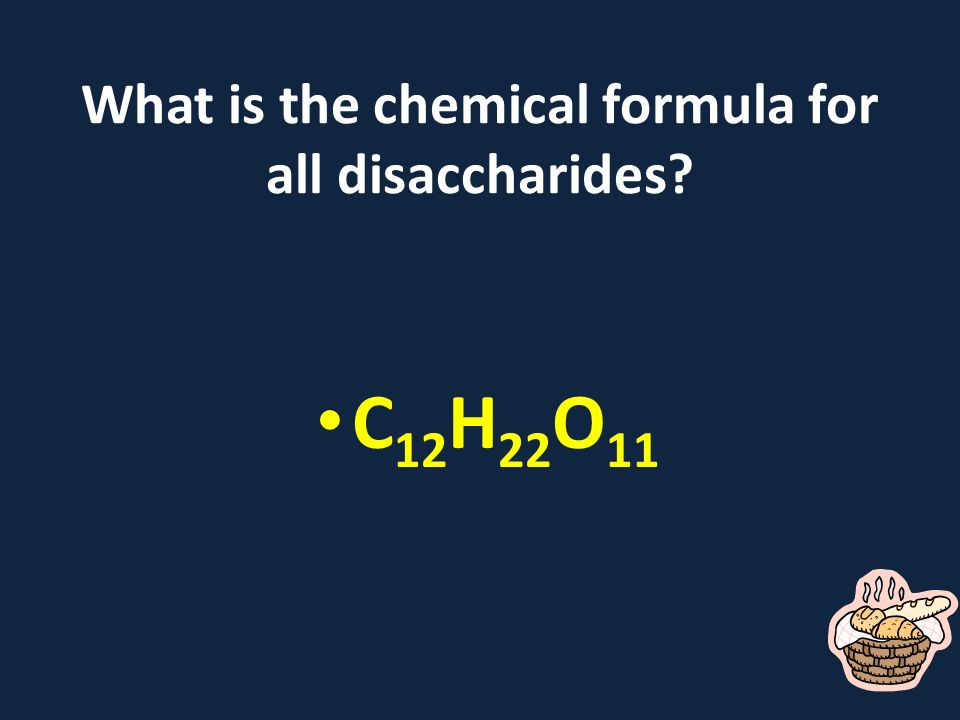 What is the chemical formula for all disaccharides C 12 H 22 O 11