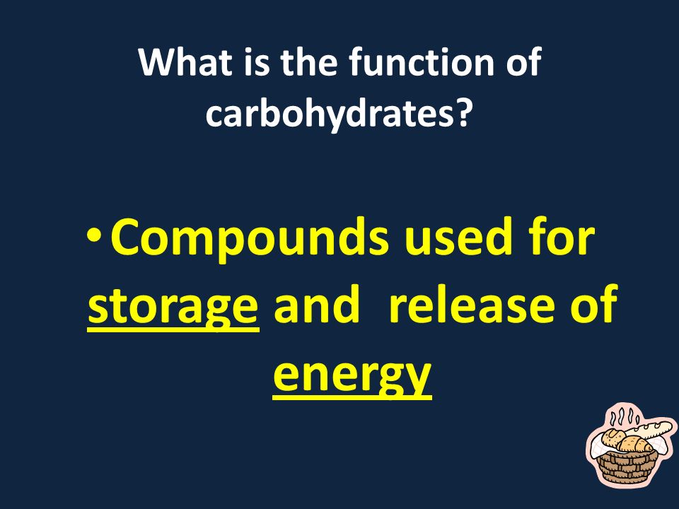 What is the function of carbohydrates Compounds used for storage and release of energy