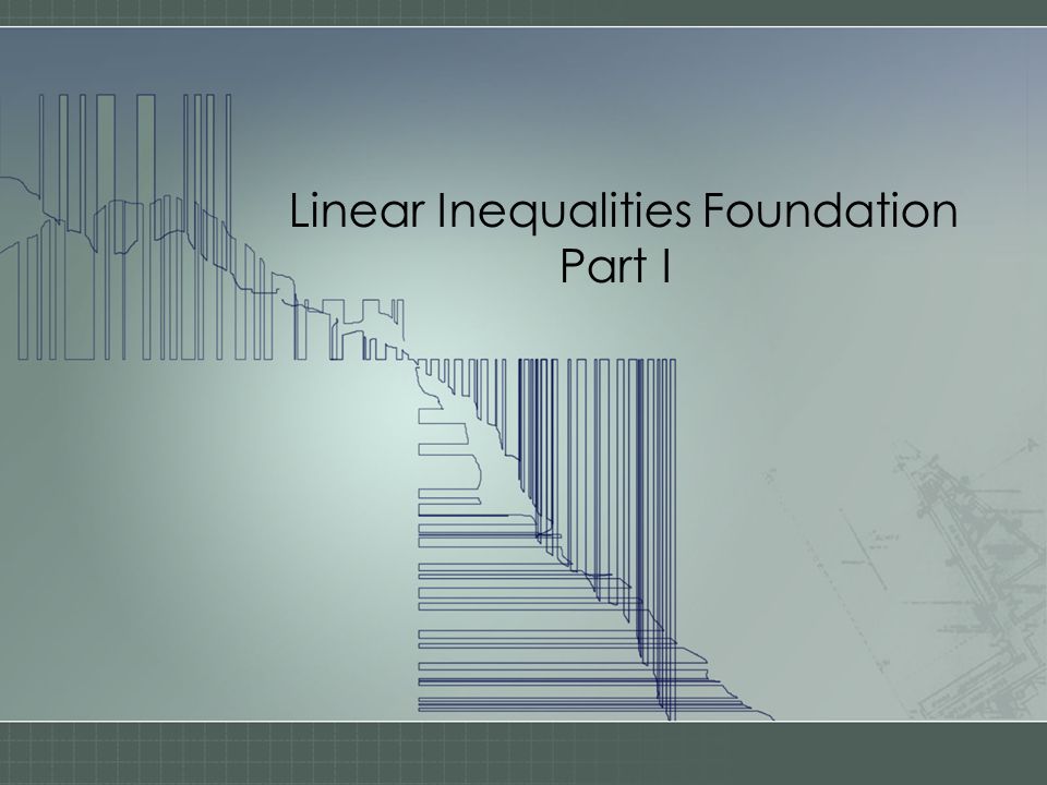 Linear Inequalities Foundation Part I