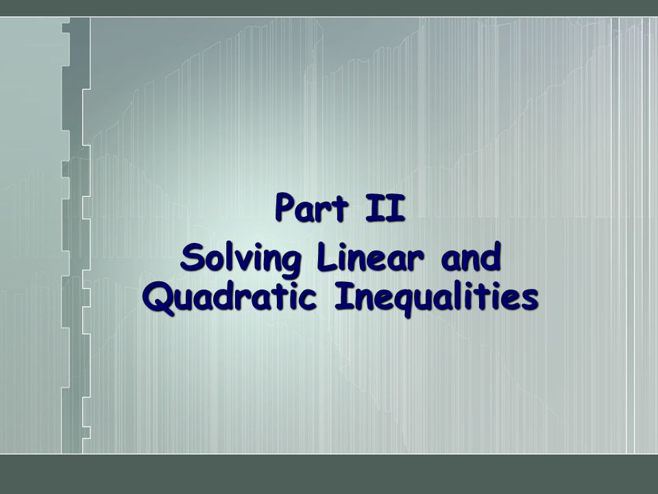 Part II Solving Linear and Quadratic Inequalities