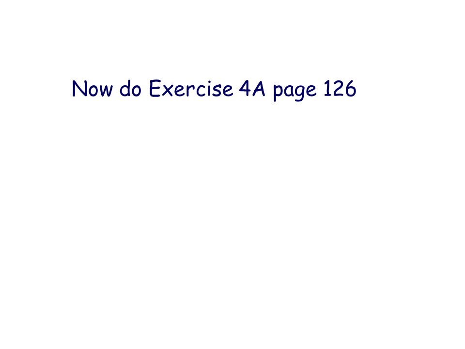 Now do Exercise 4A page 126