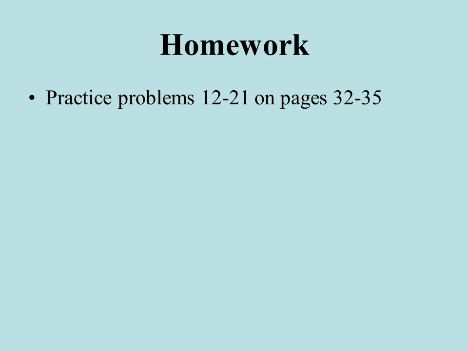 Homework Practice problems on pages 32-35