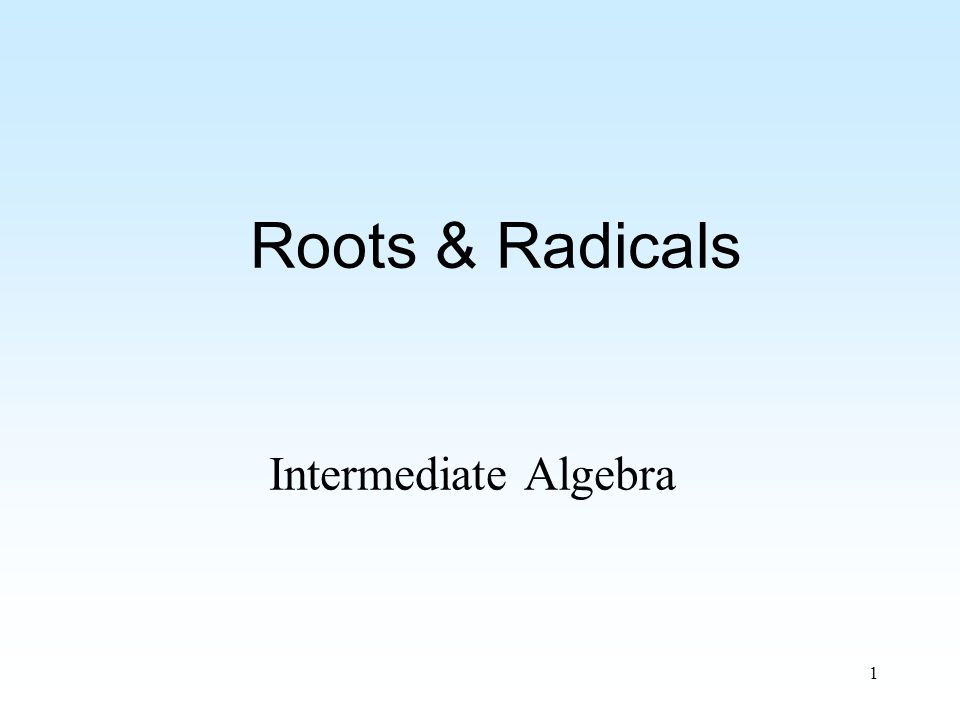 1 Roots & Radicals Intermediate Algebra