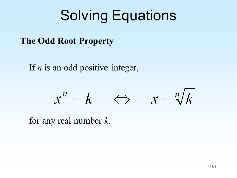 101 Solving Equations The Odd Root Property If n is an odd positive integer, for any real number k.