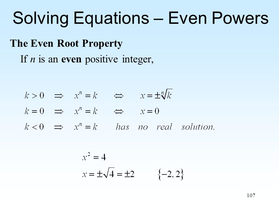 107 Solving Equations – Even Powers The Even Root Property If n is an even positive integer,