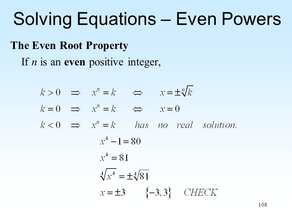 108 Solving Equations – Even Powers The Even Root Property If n is an even positive integer,