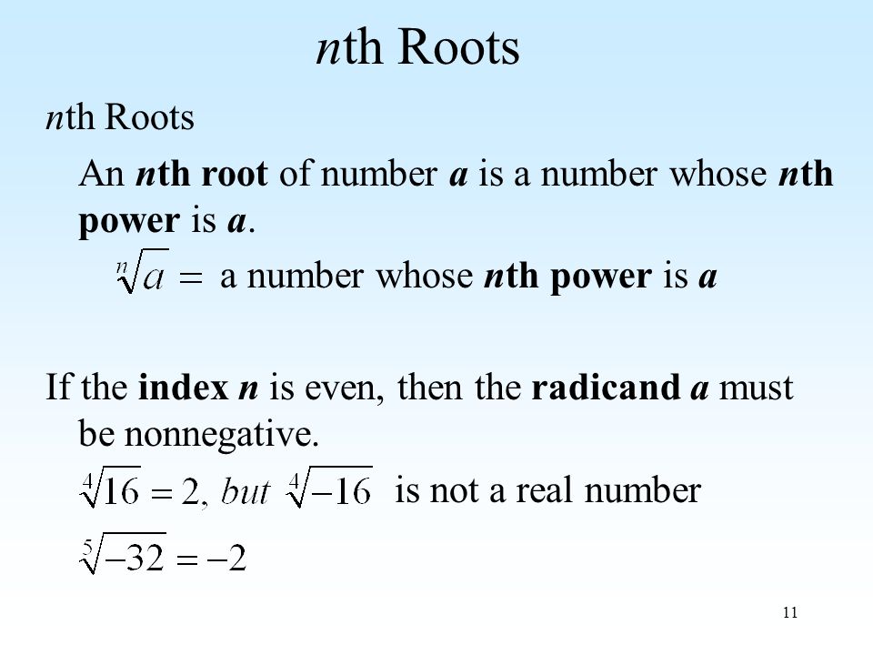 11 nth Roots An nth root of number a is a number whose nth power is a.