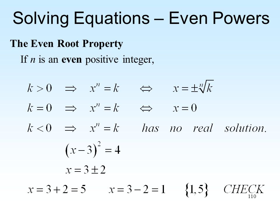 110 Solving Equations – Even Powers The Even Root Property If n is an even positive integer,