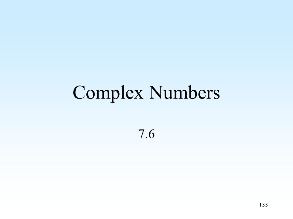 133 Complex Numbers 7.6