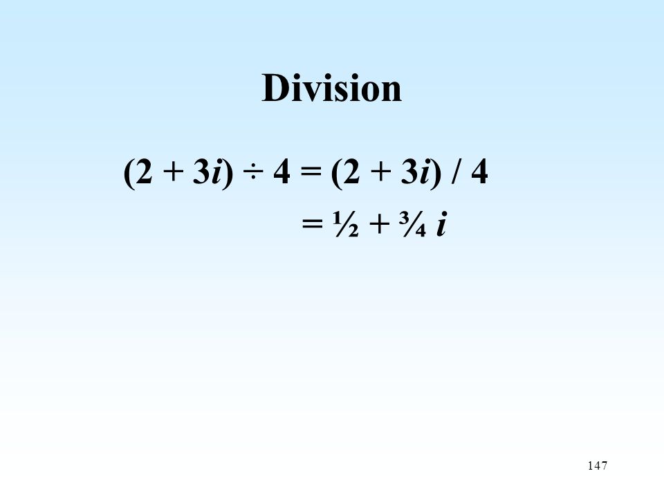 147 Division (2 + 3i) ÷ 4 = (2 + 3i) / 4 = ½ + ¾ i