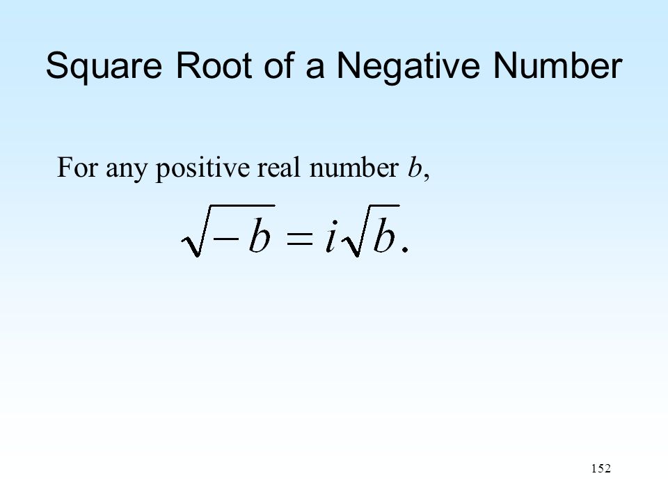 152 Square Root of a Negative Number For any positive real number b,