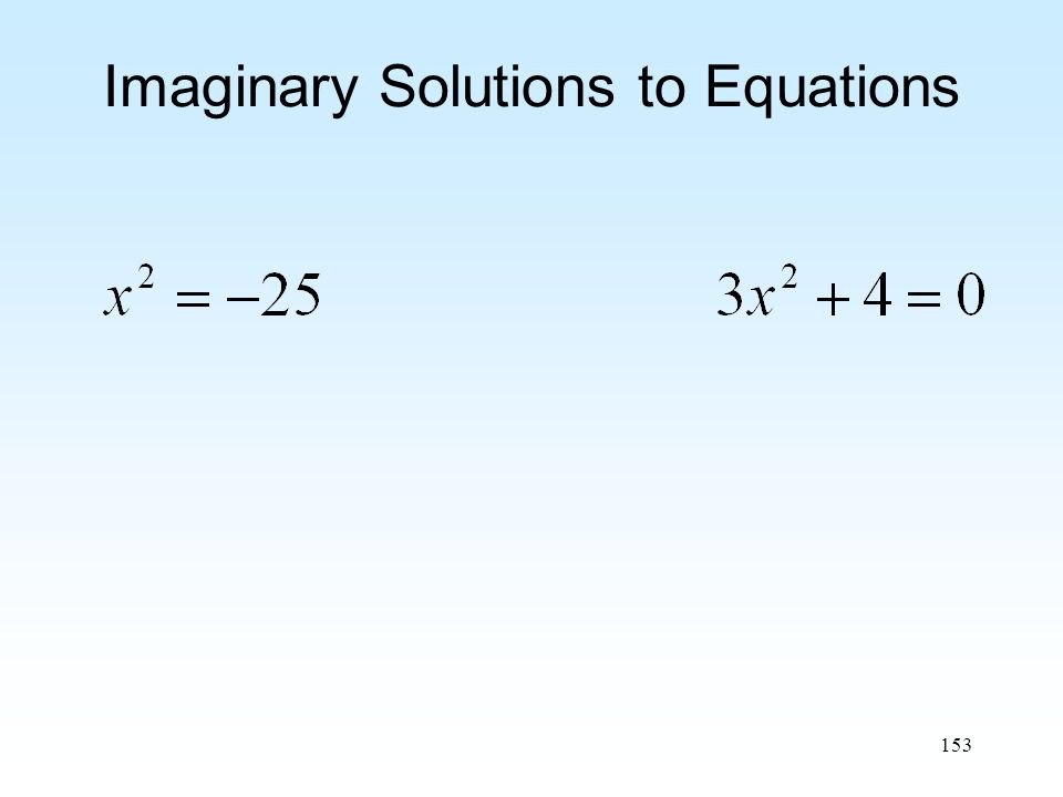 153 Imaginary Solutions to Equations