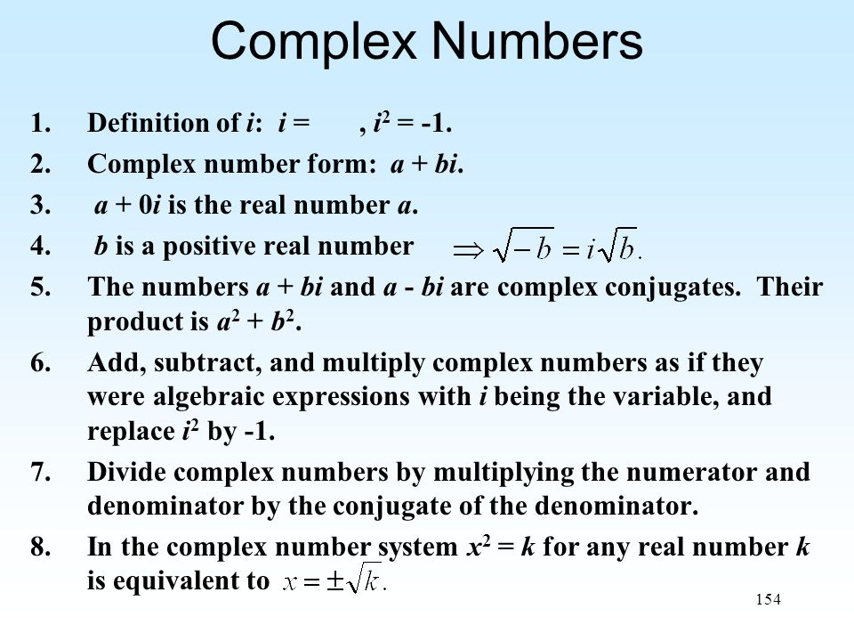 154 Complex Numbers 1.Definition of i: i =, i 2 = -1.