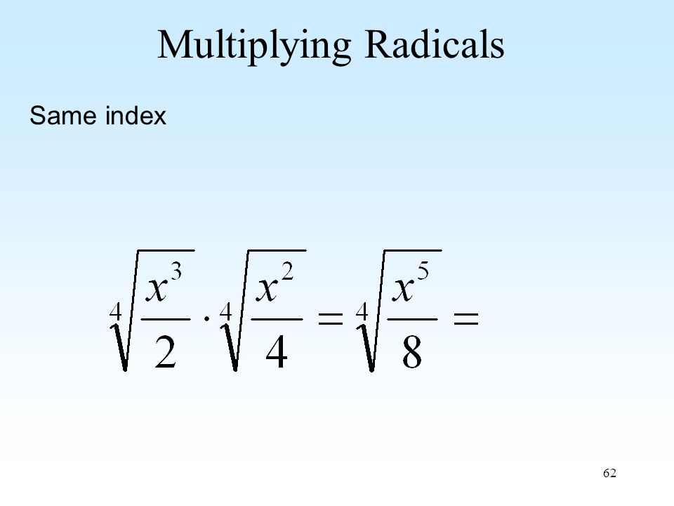 62 Multiplying Radicals Same index