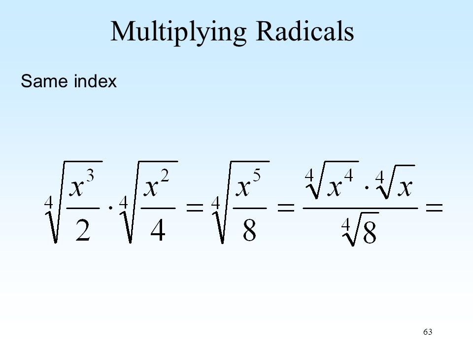 63 Multiplying Radicals Same index