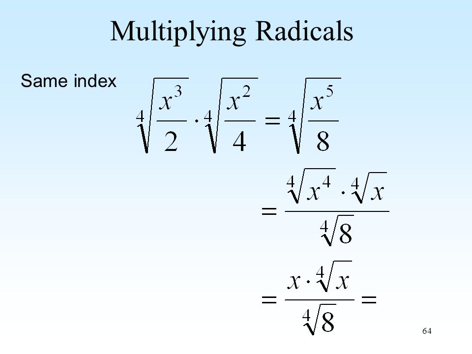 64 Multiplying Radicals Same index