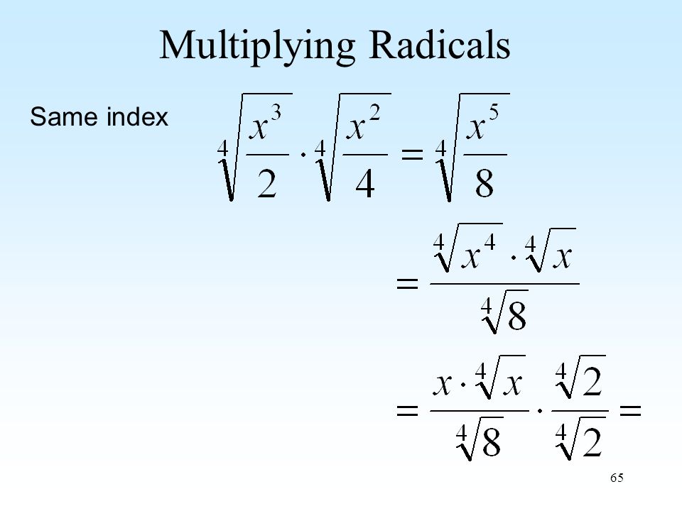 65 Multiplying Radicals Same index
