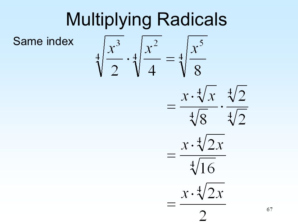 67 Multiplying Radicals Same index