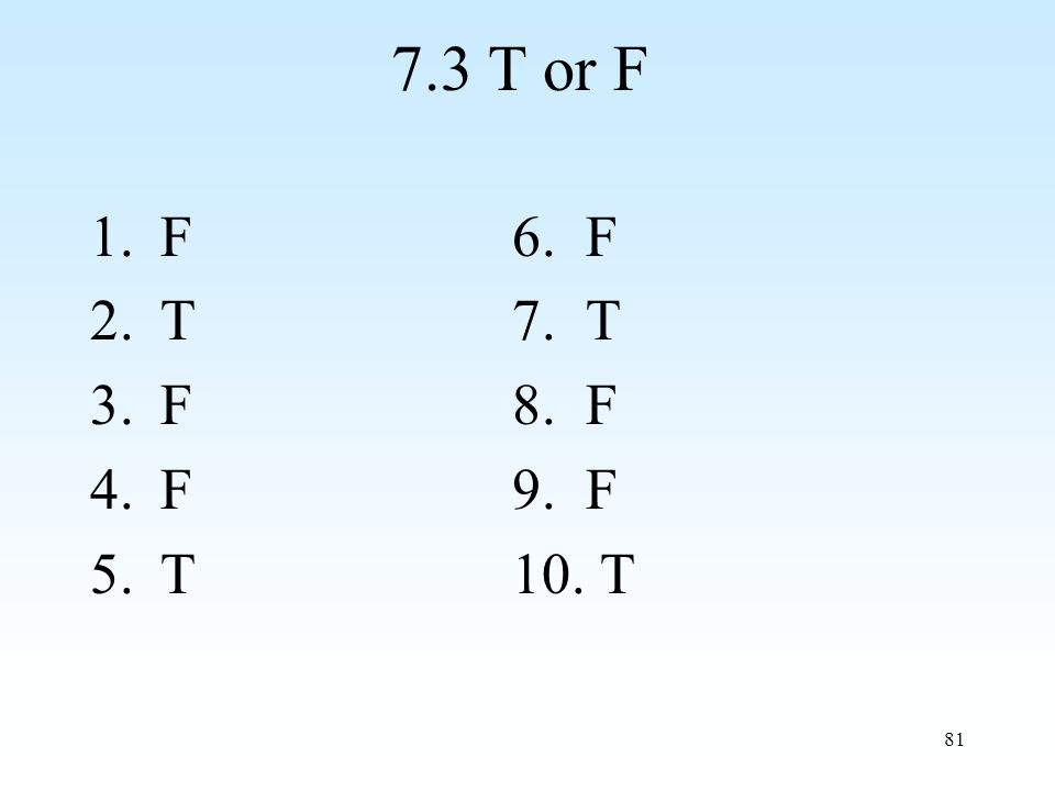 T or F 1.F6. F 2.T7. T 3.F8. F 4.F9. F 5.T10. T