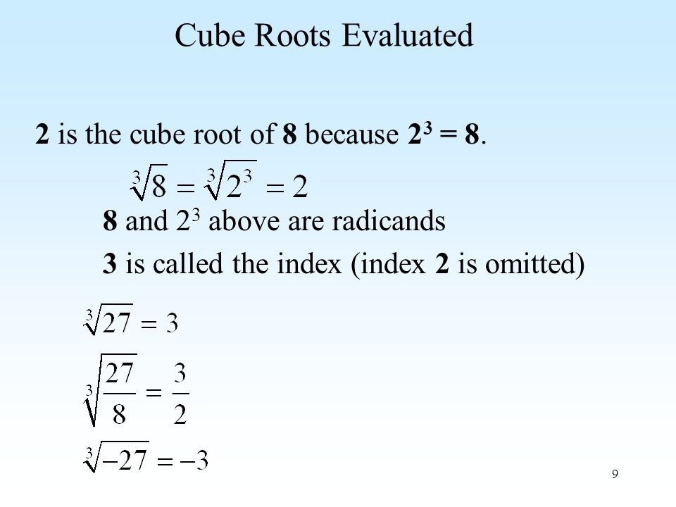 9 Cube Roots Evaluated 2 is the cube root of 8 because 2 3 = 8.
