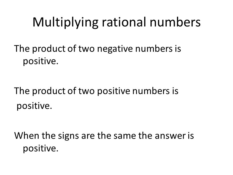 Multiplying rational numbers The product of two negative numbers is positive.