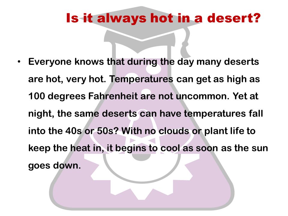 Is it always hot in a desert. Everyone knows that during the day many deserts are hot, very hot.