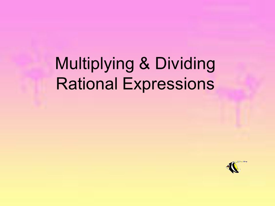 Multiplying & Dividing Rational Expressions