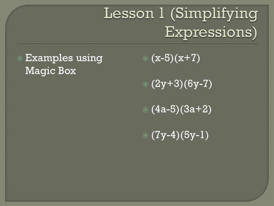  Examples using Magic Box  (x-5)(x+7)  (2y+3)(6y-7)  (4a-5)(3a+2)  (7y-4)(5y-1)