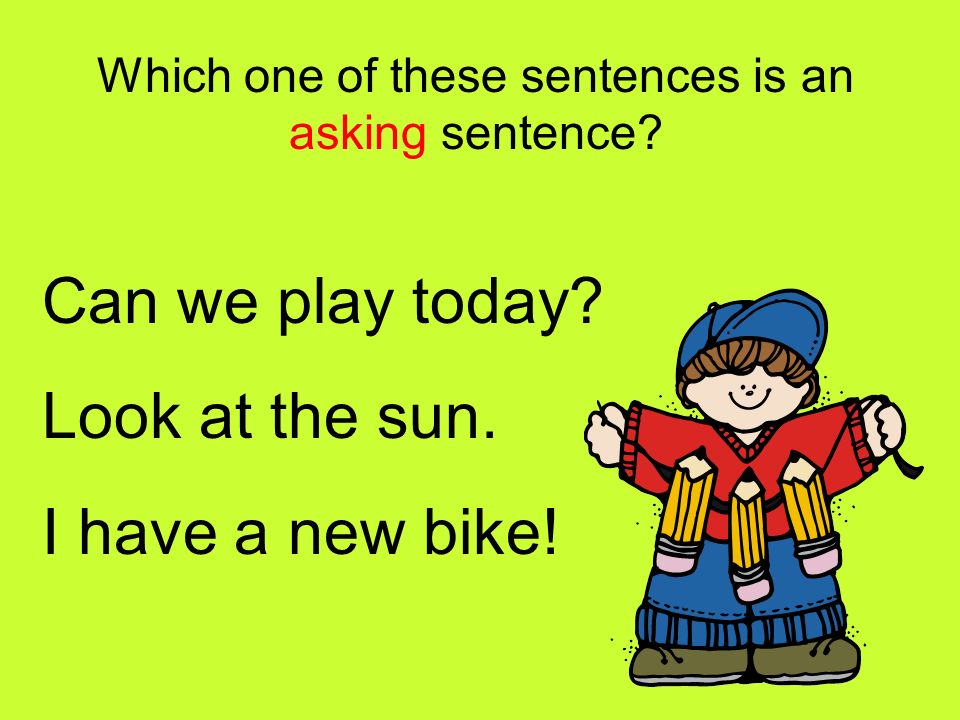 Which one of these sentences is an asking sentence.