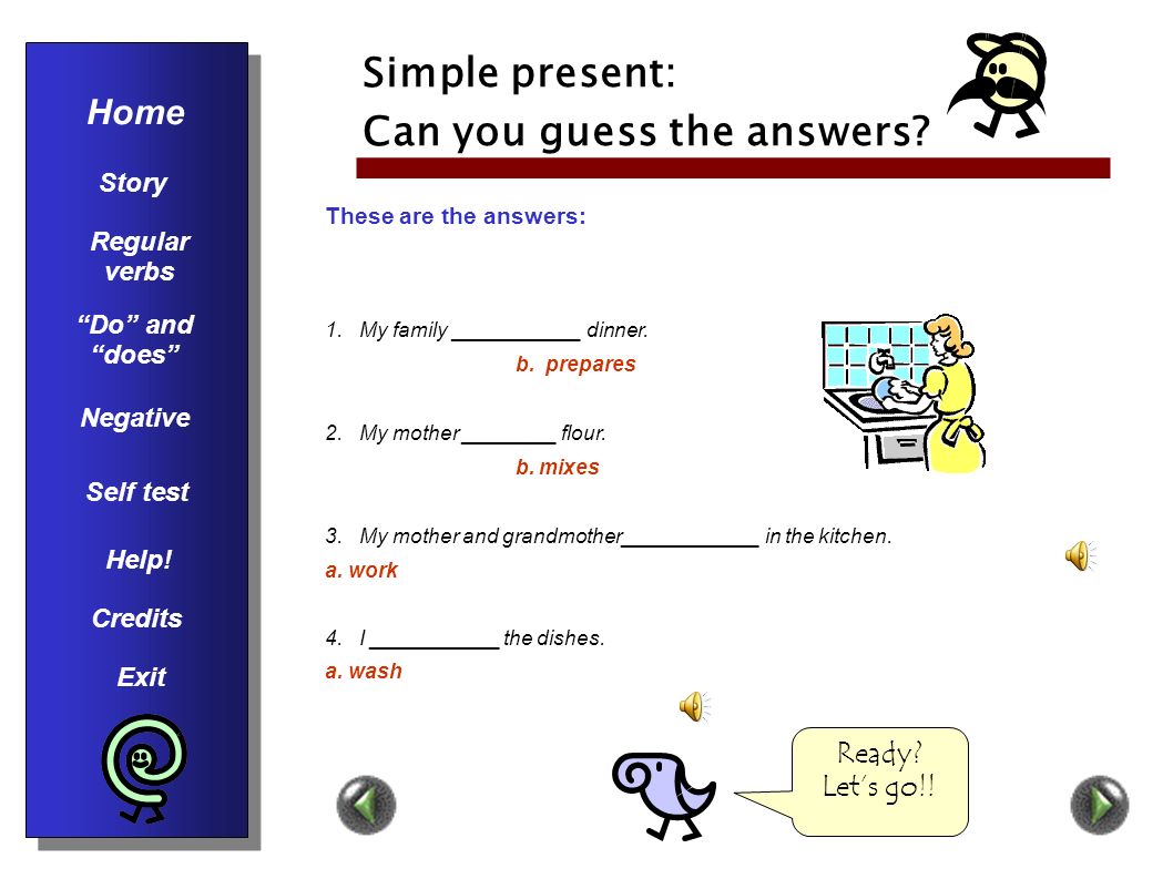 Simple present: Can you guess the answers. Instructions: Write your answers in a piece of paper.